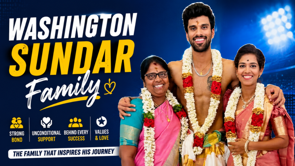 Washington Sundar family feature image showing the Indian cricketer with his family members, highlighting family background, support system, and personal journey.